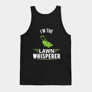 I'm the lawn whisperer - Funny lawn mowing gardening gift Tank Top